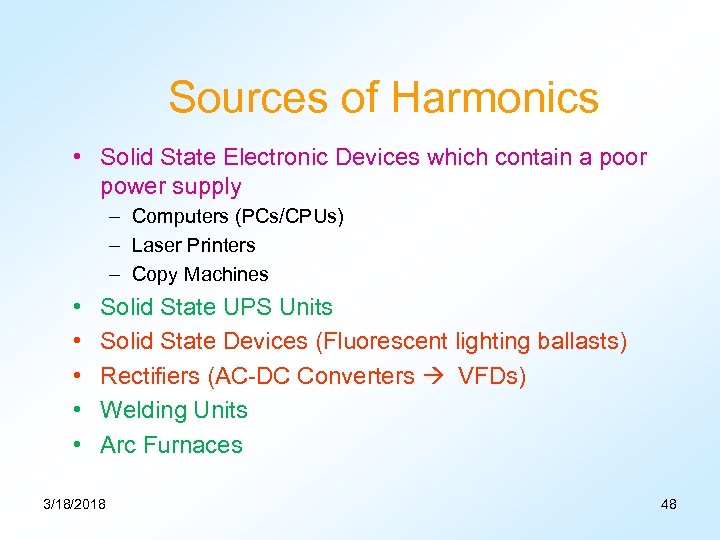 Sources of Harmonics • Solid State Electronic Devices which contain a poor power supply