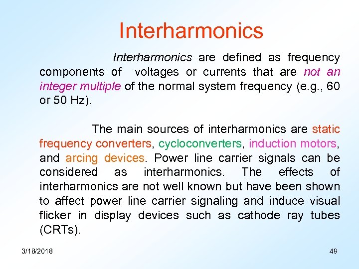 Interharmonics are defined as frequency components of voltages or currents that are not an