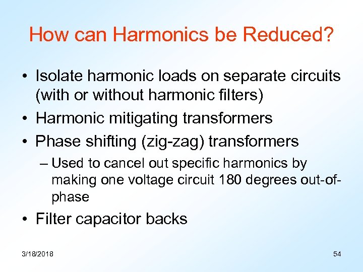 How can Harmonics be Reduced? • Isolate harmonic loads on separate circuits (with or