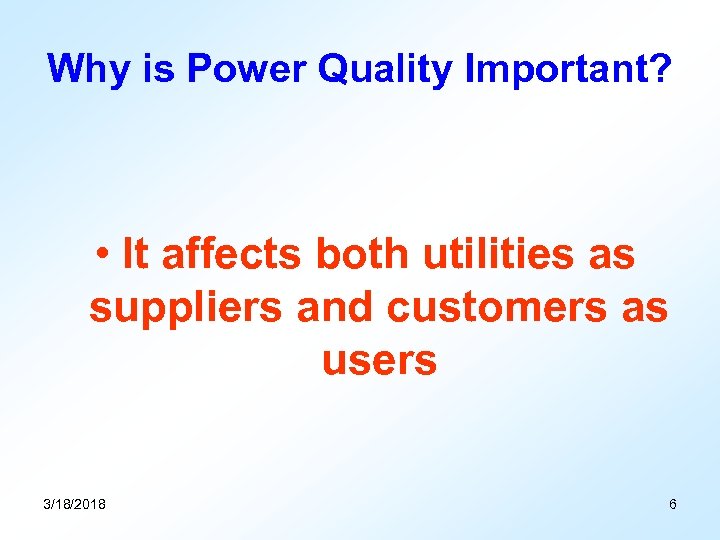 Why is Power Quality Important? • It affects both utilities as suppliers and customers