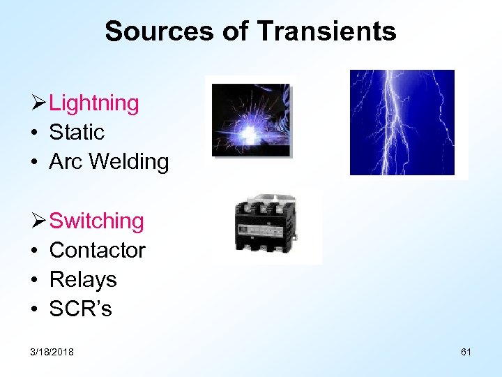 Sources of Transients Ø Lightning • Static • Arc Welding Ø Switching • Contactor