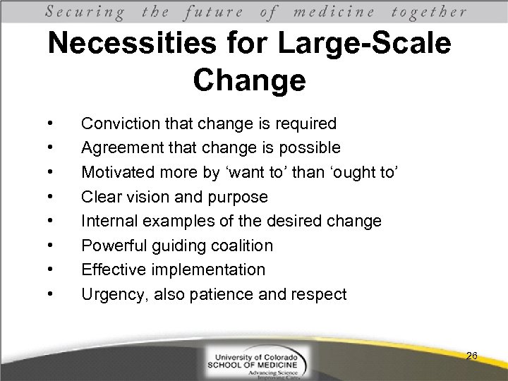 Necessities for Large-Scale Change • • Conviction that change is required Agreement that change
