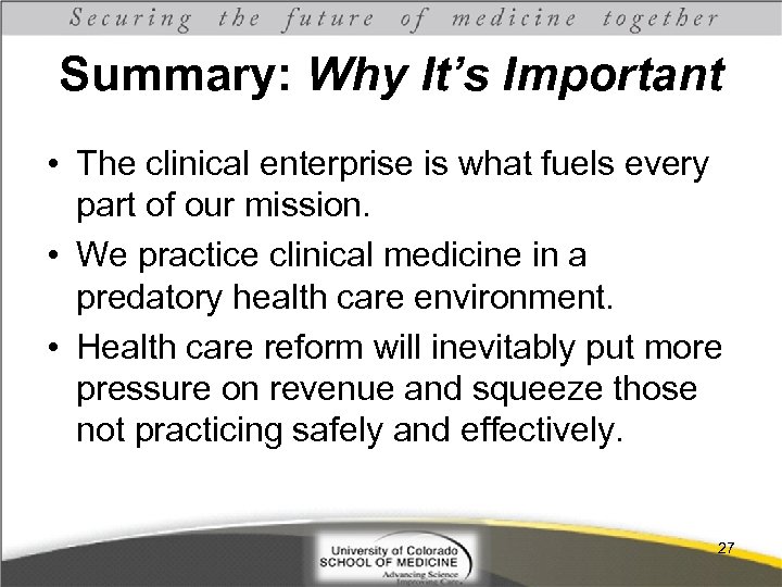 Summary: Why It’s Important • The clinical enterprise is what fuels every part of