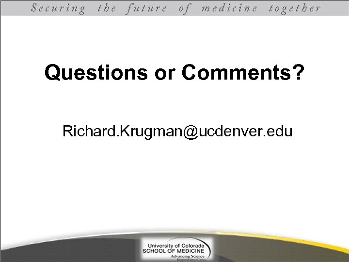 Questions or Comments? Richard. Krugman@ucdenver. edu 