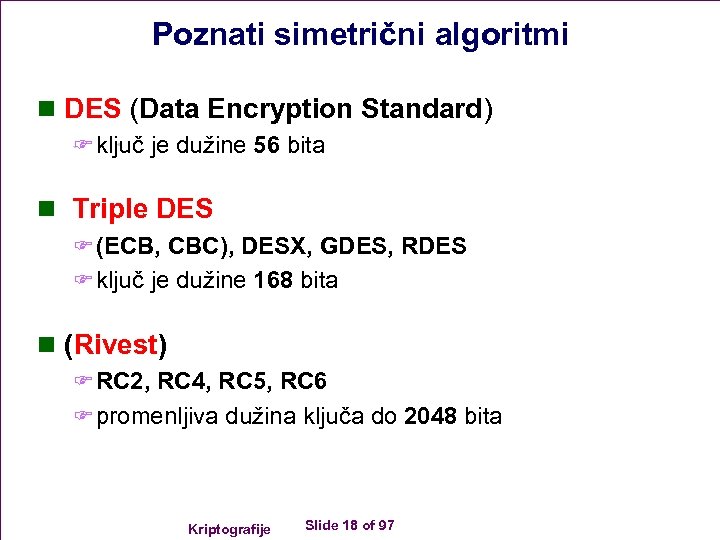Poznati simetrični algoritmi n DES (Data Encryption Standard) F ključ je dužine 56 bita