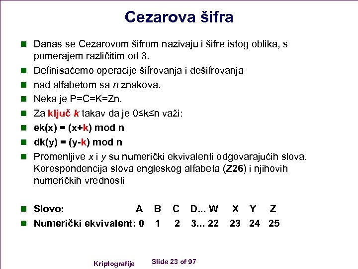 Cezarova šifra n Danas se Cezarovom šifrom nazivaju i šifre istog oblika, s n