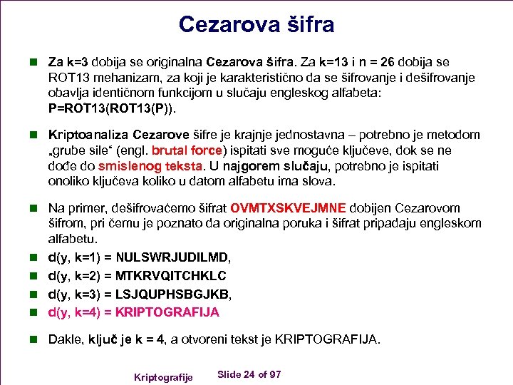 Cezarova šifra n Za k=3 dobija se originalna Cezarova šifra. Za k=13 i n