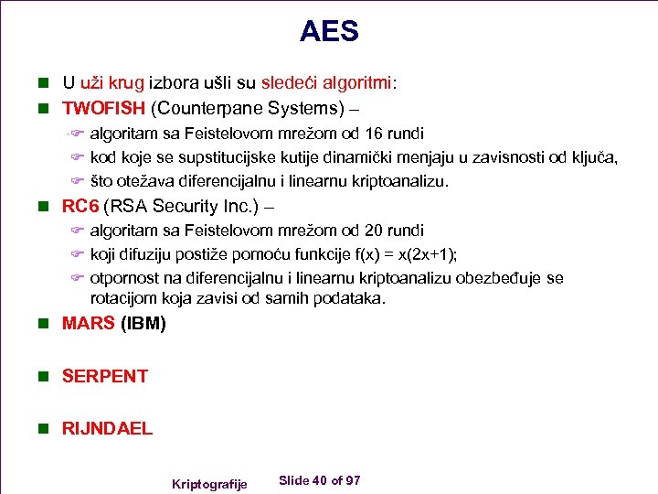 AES n U uži krug izbora ušli su sledeći algoritmi: n TWOFISH (Counterpane Systems)