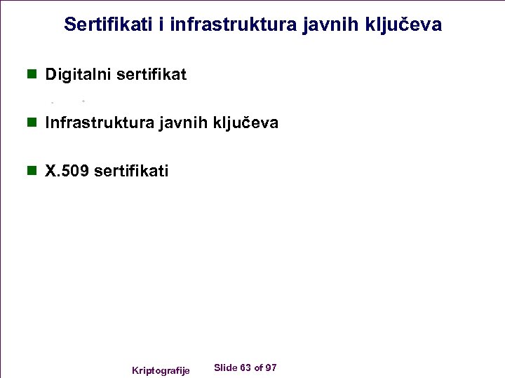 Sertifikati i infrastruktura javnih ključeva n Digitalni sertifikat n Infrastruktura javnih ključeva n X.