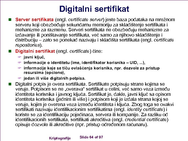 Digitalni sertifikat n Server sertifikata (engl. certificate server) jeste baza podataka na mrežnom serveru