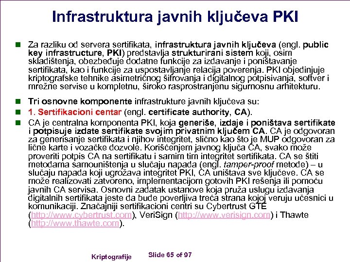 Infrastruktura javnih ključeva PKI n Za razliku od servera sertifikata, infrastruktura javnih ključeva (engl.