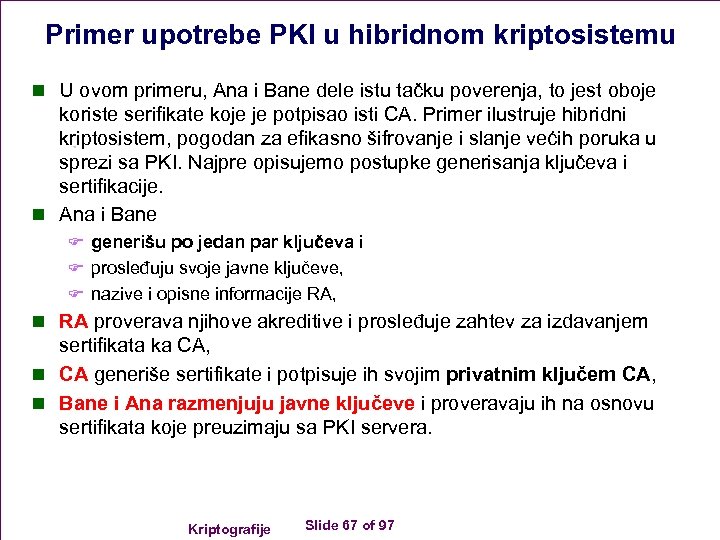 Primer upotrebe PKI u hibridnom kriptosistemu n U ovom primeru, Ana i Bane dele