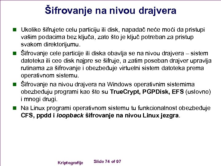 Šifrovanje na nivou drajvera n Ukoliko šifrujete celu particiju ili disk, napadač neće moći