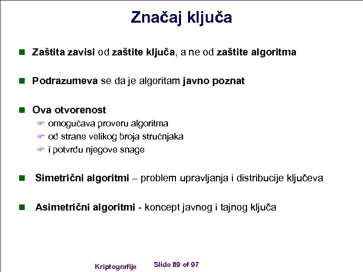 Značaj ključa n Zaštita zavisi od zaštite ključa, a ne od zaštite algoritma n