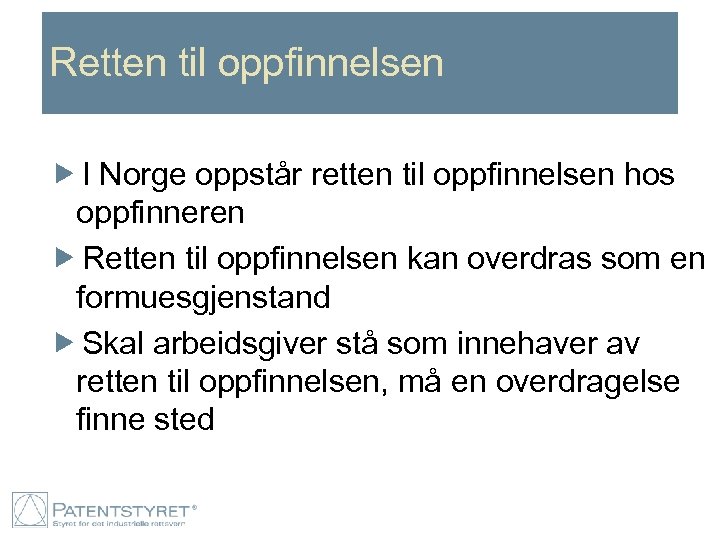 Retten til oppfinnelsen I Norge oppstår retten til oppfinnelsen hos oppfinneren Retten til oppfinnelsen