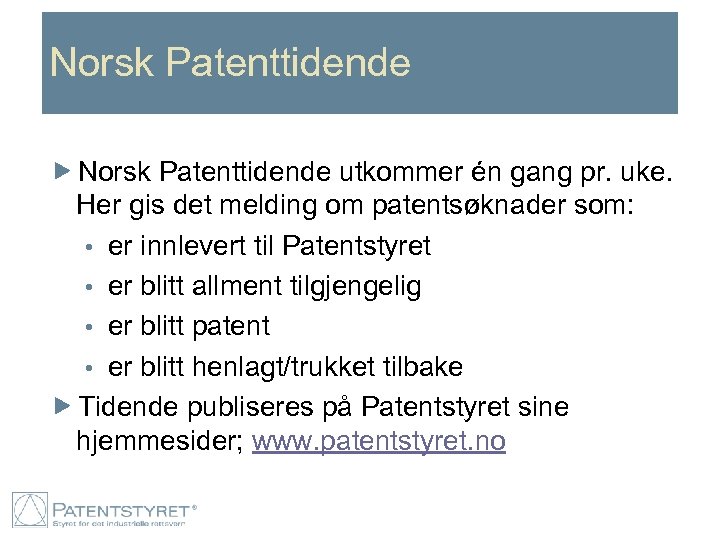 Norsk Patenttidende utkommer én gang pr. uke. Her gis det melding om patentsøknader som: