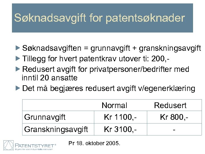 Søknadsavgift for patentsøknader Søknadsavgiften = grunnavgift + granskningsavgift Tillegg for hvert patentkrav utover ti: