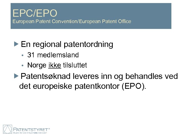 EPC/EPO European Patent Convention/European Patent Office En regional patentordning 31 medlemsland • Norge ikke