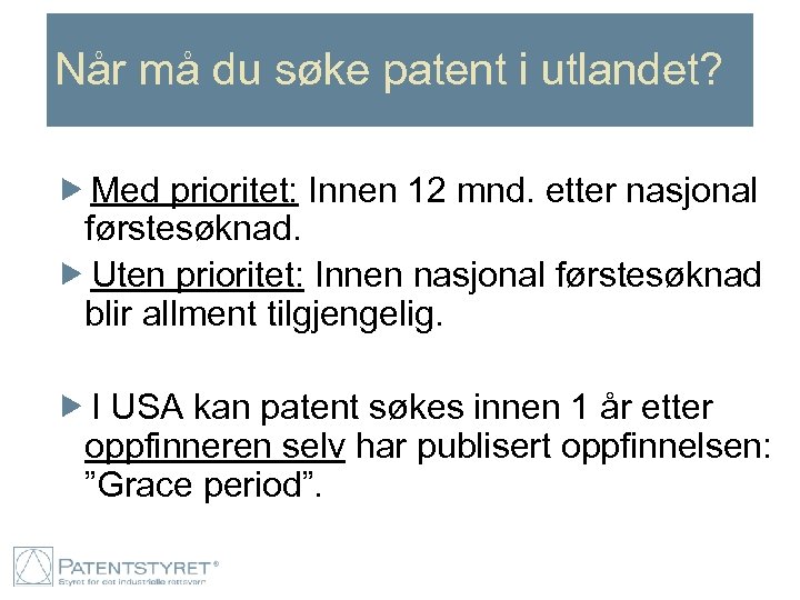 Når må du søke patent i utlandet? Med prioritet: Innen 12 mnd. etter nasjonal
