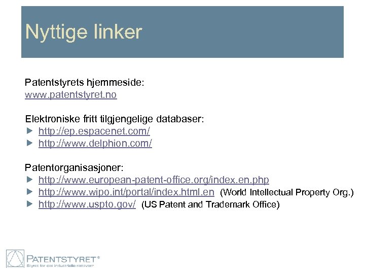 Nyttige linker Patentstyrets hjemmeside: www. patentstyret. no Elektroniske fritt tilgjengelige databaser: http: //ep. espacenet.