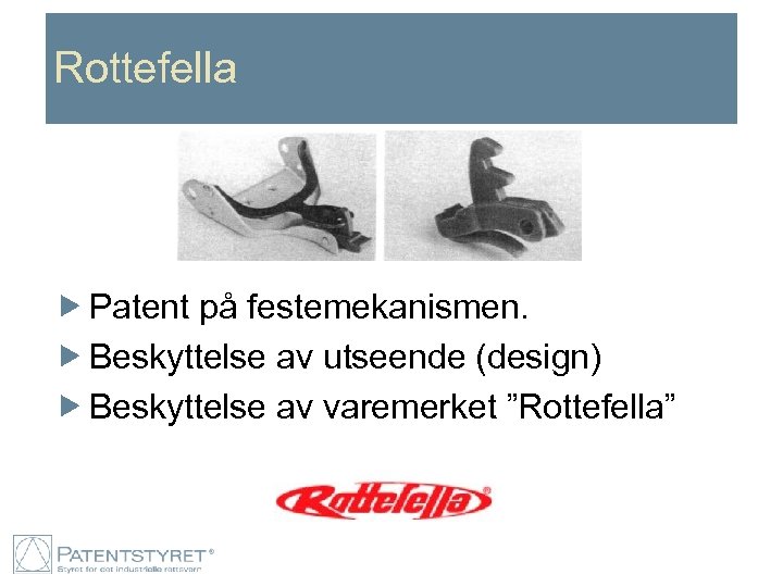 Rottefella Patent på festemekanismen. Beskyttelse av utseende (design) Beskyttelse av varemerket ”Rottefella” 