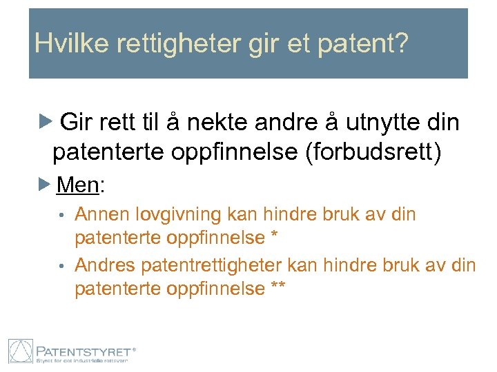 Hvilke rettigheter gir et patent? Gir rett til å nekte andre å utnytte din