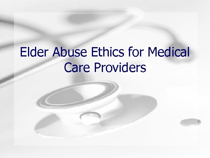 Elder Abuse Ethics for Medical Care Providers 