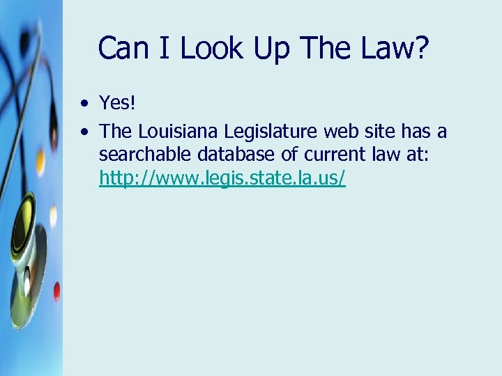 Can I Look Up The Law? • Yes! • The Louisiana Legislature web site