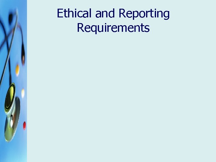 Ethical and Reporting Requirements 