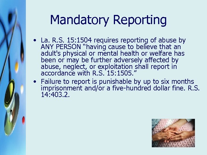 Mandatory Reporting • La. R. S. 15: 1504 requires reporting of abuse by ANY