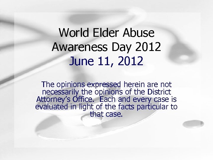 World Elder Abuse Awareness Day 2012 June 11, 2012 The opinions expressed herein are