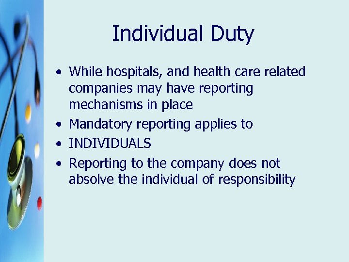 Individual Duty • While hospitals, and health care related companies may have reporting mechanisms