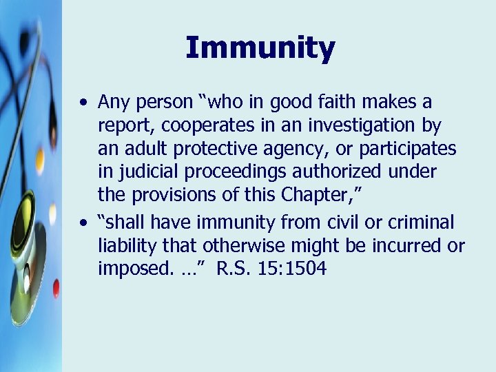 Immunity • Any person “who in good faith makes a report, cooperates in an