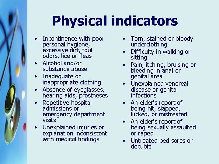 Physical indicators • Incontinence with poor personal hygiene, excessive dirt, foul odors, lice or