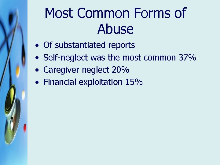 Most Common Forms of Abuse • • Of substantiated reports Self-neglect was the most