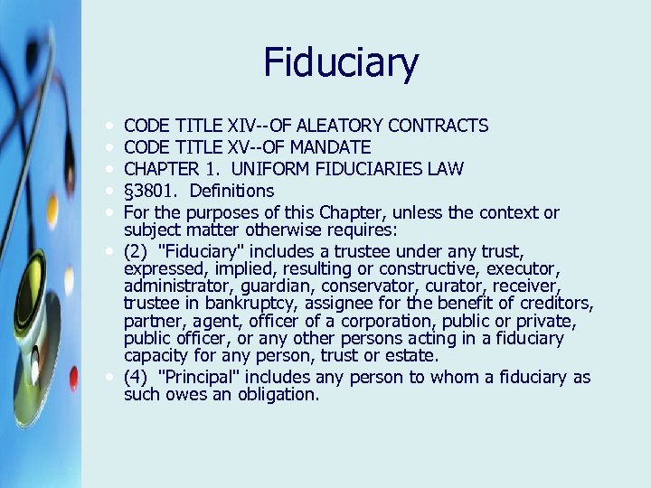 Fiduciary CODE TITLE XIV--OF ALEATORY CONTRACTS CODE TITLE XV--OF MANDATE CHAPTER 1. UNIFORM FIDUCIARIES