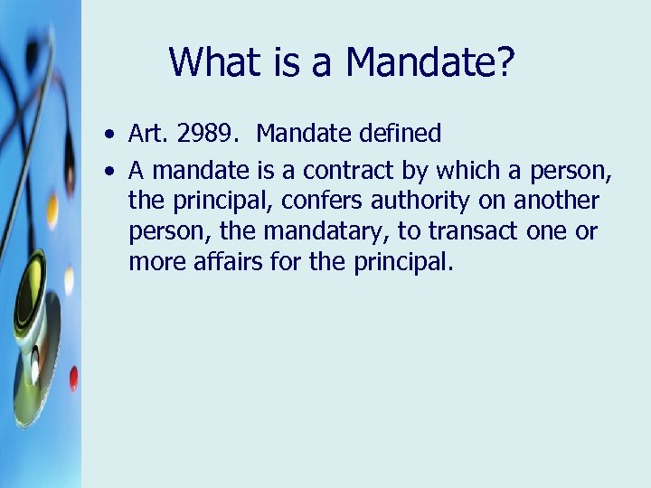 What is a Mandate? • Art. 2989. Mandate defined • A mandate is a