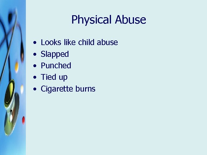 Physical Abuse • • • Looks like child abuse Slapped Punched Tied up Cigarette