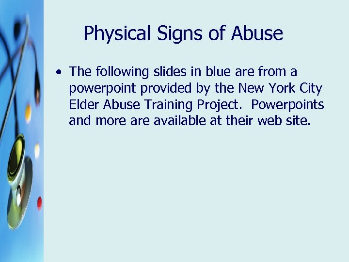 Physical Signs of Abuse • The following slides in blue are from a powerpoint