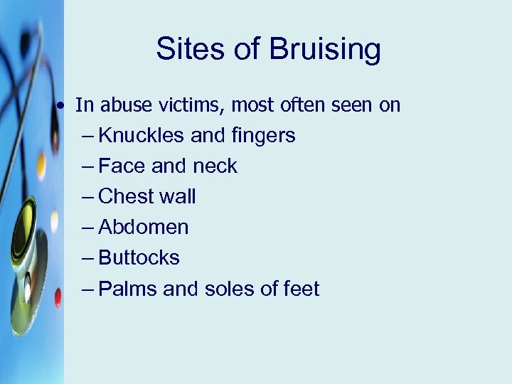 Sites of Bruising • In abuse victims, most often seen on – Knuckles and