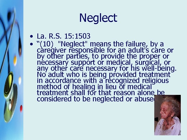 Neglect • La. R. S. 15: 1503 • “(10) "Neglect" means the failure, by