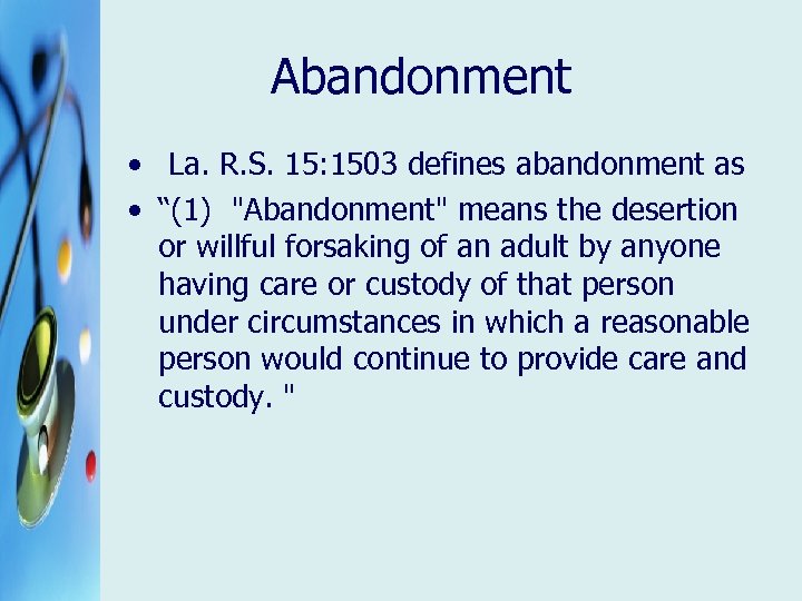 Abandonment • La. R. S. 15: 1503 defines abandonment as • “(1) "Abandonment" means