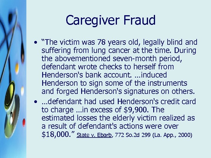 Caregiver Fraud • “The victim was 78 years old, legally blind and suffering from
