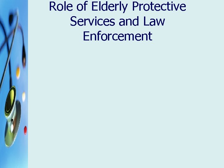 Role of Elderly Protective Services and Law Enforcement 