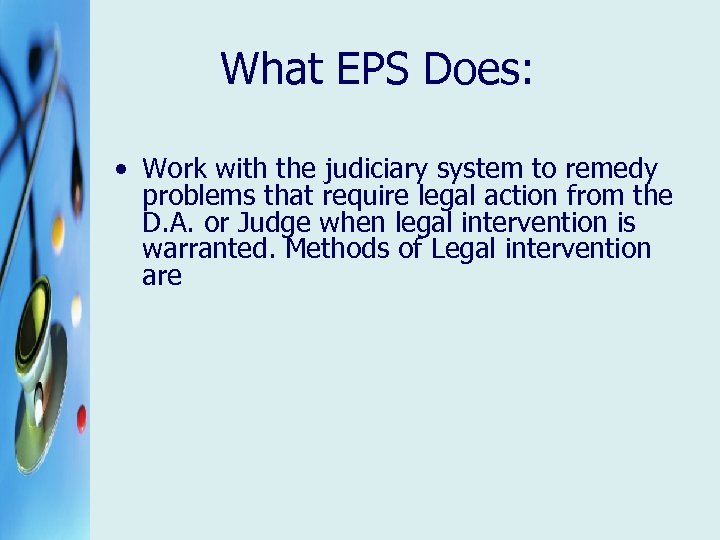 What EPS Does: • Work with the judiciary system to remedy problems that require