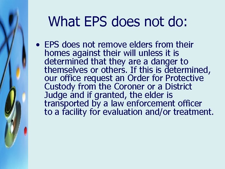 What EPS does not do: • EPS does not remove elders from their homes