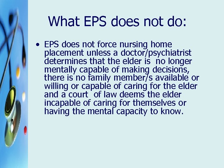 What EPS does not do: • EPS does not force nursing home placement unless
