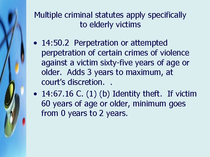 Multiple criminal statutes apply specifically to elderly victims • 14: 50. 2 Perpetration or