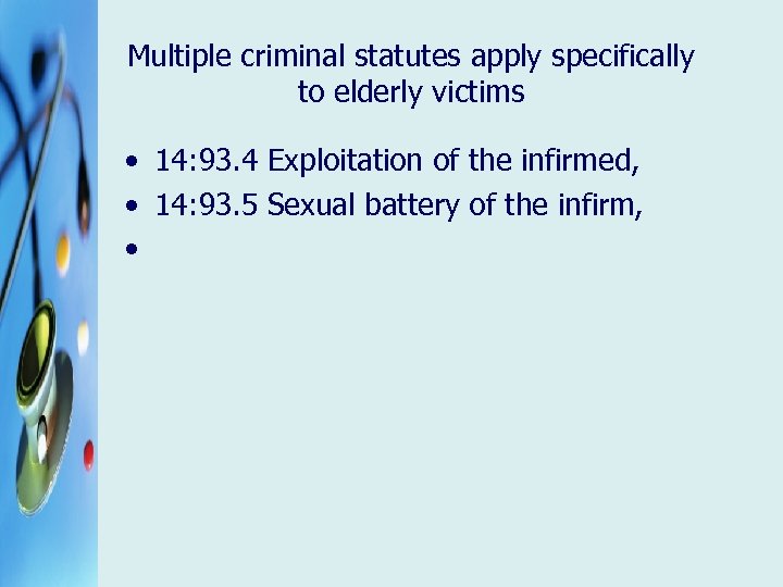Multiple criminal statutes apply specifically to elderly victims • 14: 93. 4 Exploitation of