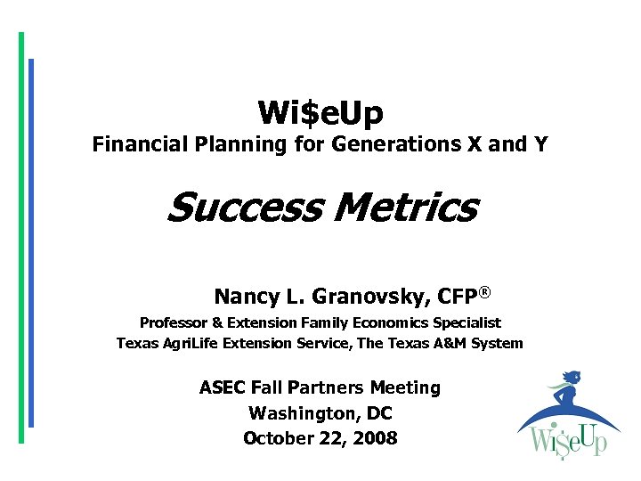 Wi$e. Up Financial Planning for Generations X and Y Success Metrics Nancy L. Granovsky,